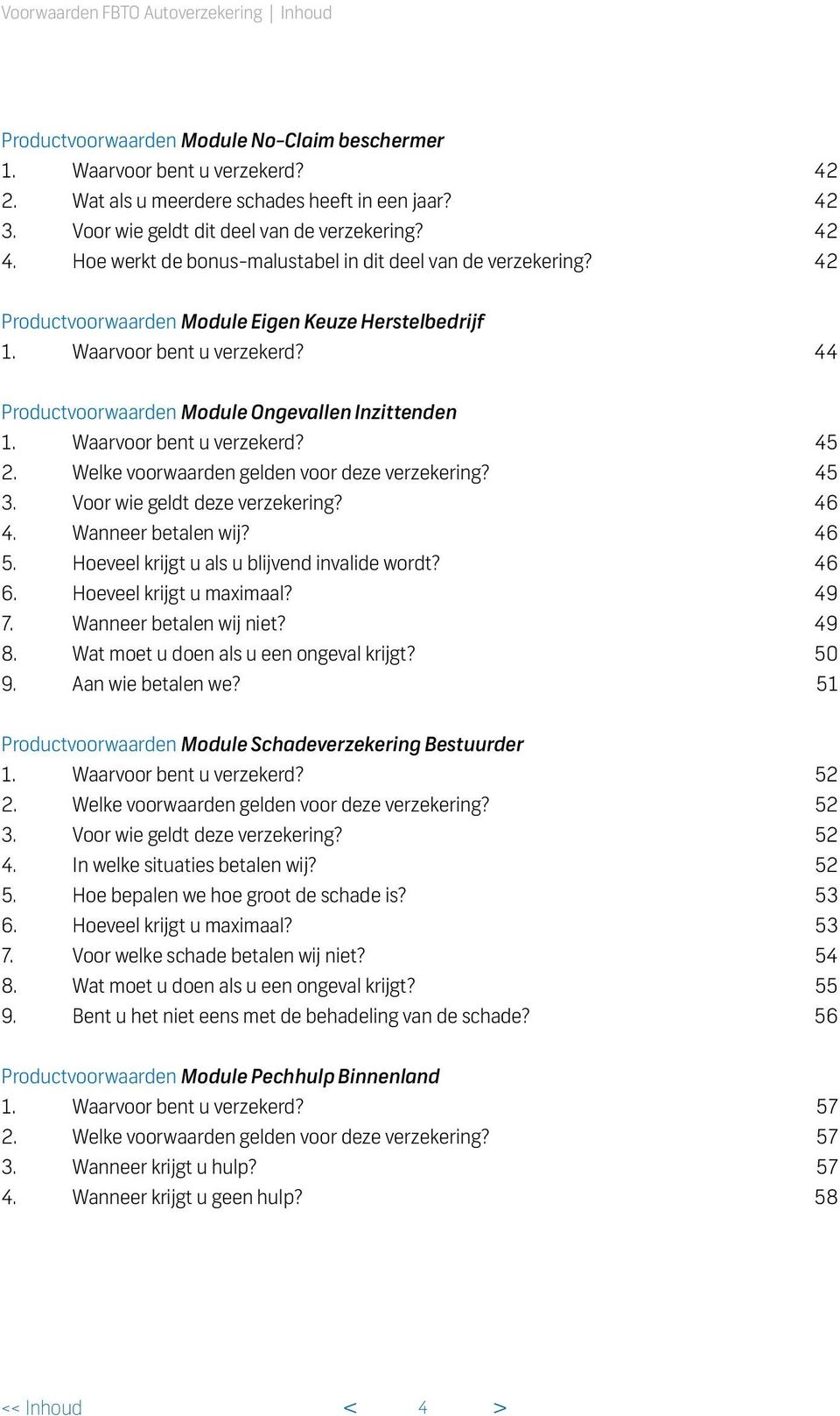 44 Productvoorwaarden Module Ongevallen Inzittenden 1. Waarvoor bent u verzekerd? 45 2. Welke voorwaarden gelden voor deze verzekering? 45 3. Voor wie geldt deze verzekering? 46 4.