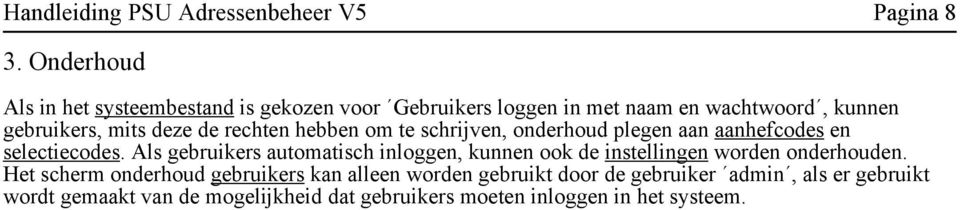 rechten hebben om te schrijven, onderhoud plegen aan aanhefcodes en selectiecodes.