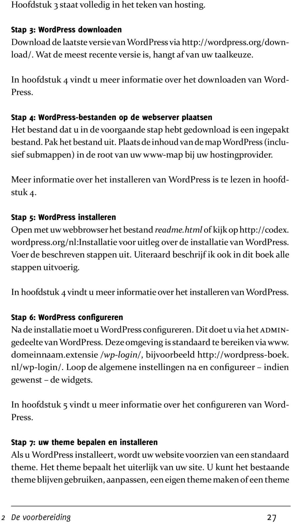 Stap 4: WordPress-bestanden op de webserver plaatsen Het bestand dat u in de voorgaande stap hebt gedownload is een ingepakt bestand. Pak het bestand uit.