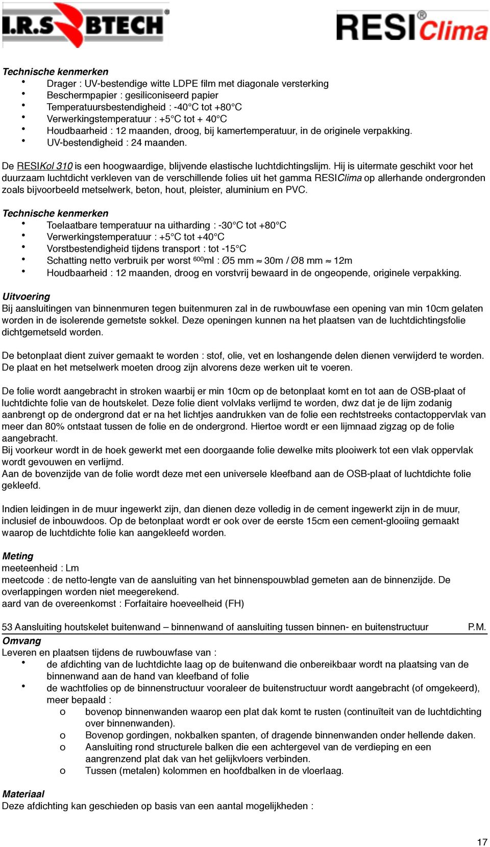 De RESIKol 310 is een hoogwaardige, blijvende elastische luchtdichtingslijm.