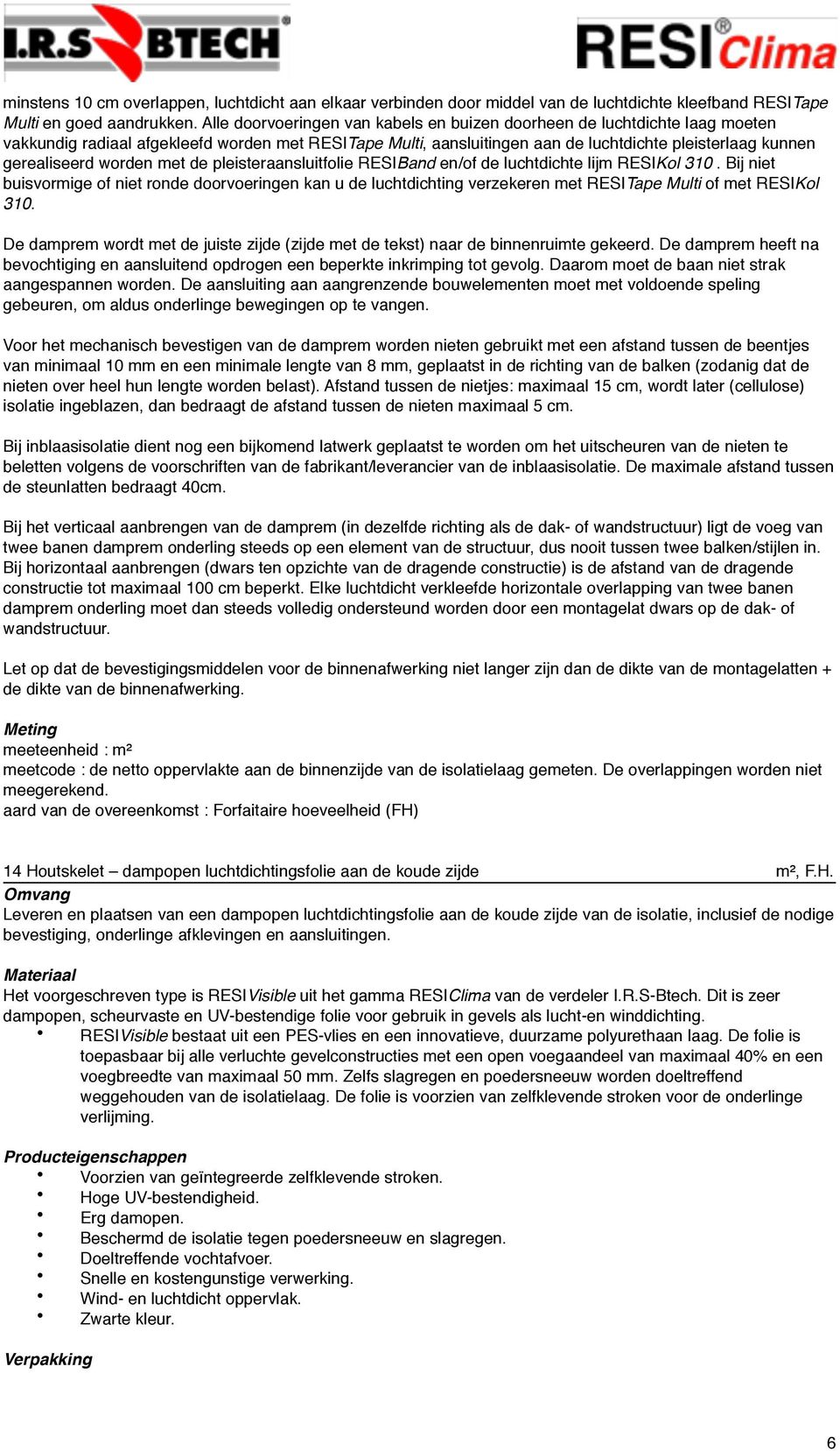 worden met de pleisteraansluitfolie RESIBand en/of de luchtdichte lijm RESIKol 310.