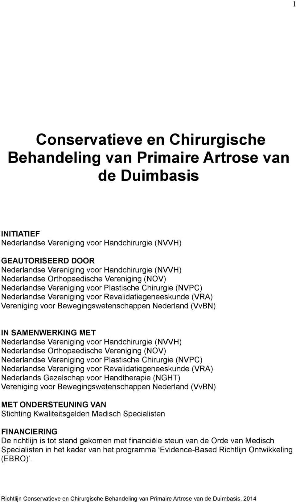 Bewegingswetenschappen Nederland (VvBN) IN SAMENWERKING MET Nederlandse Vereniging voor Handchirurgie (NVVH) Nederlandse Orthopaedische Vereniging (NOV) Nederlandse Vereniging voor Plastische