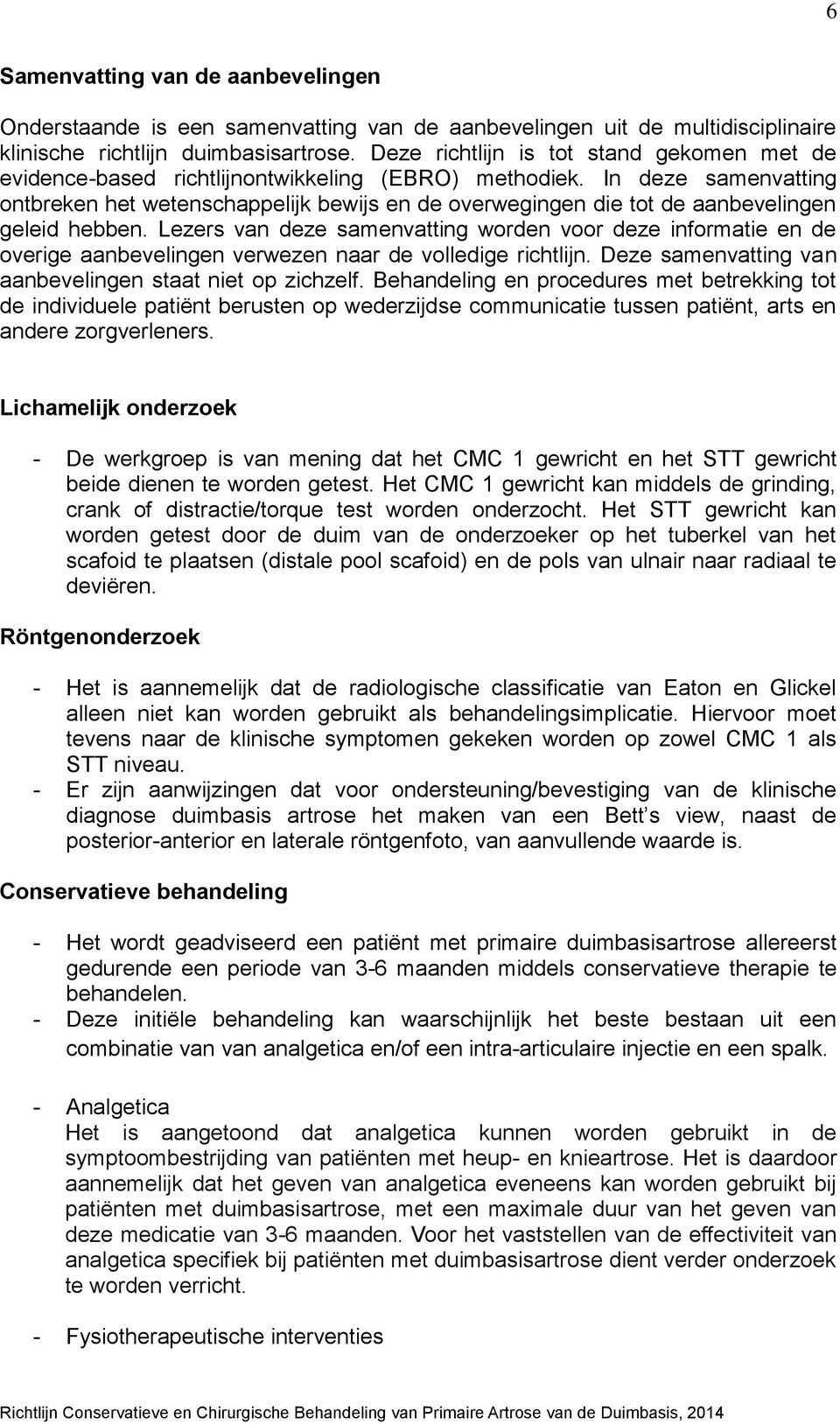 In deze samenvatting ontbreken het wetenschappelijk bewijs en de overwegingen die tot de aanbevelingen geleid hebben.