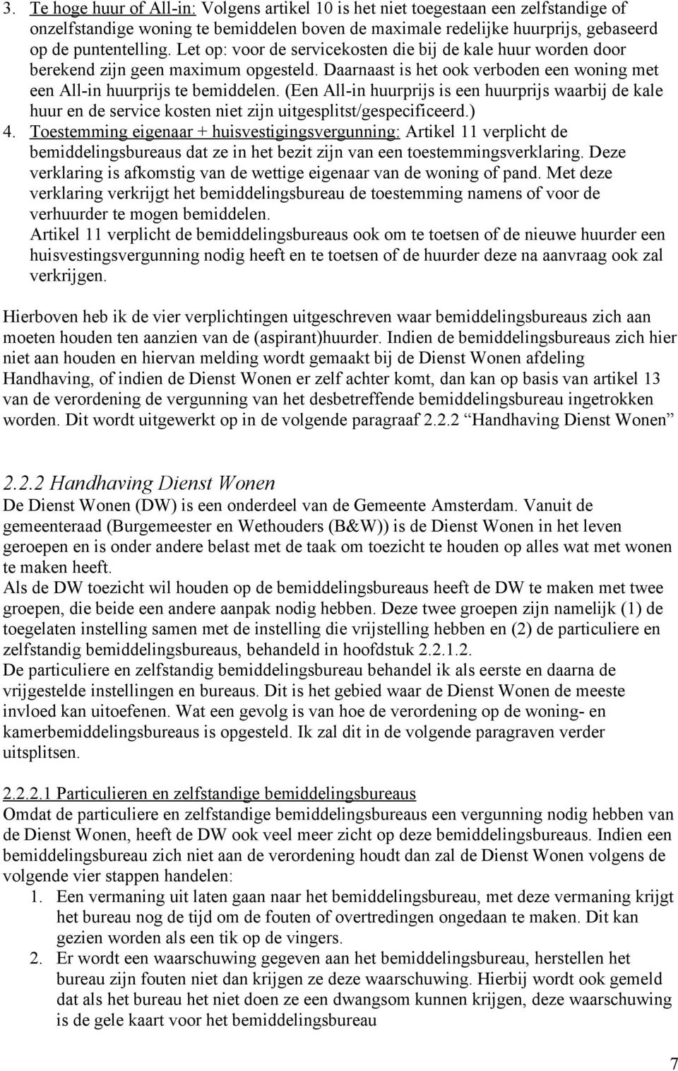 (Een All-in huurprijs is een huurprijs waarbij de kale huur en de service kosten niet zijn uitgesplitst/gespecificeerd.) 4.