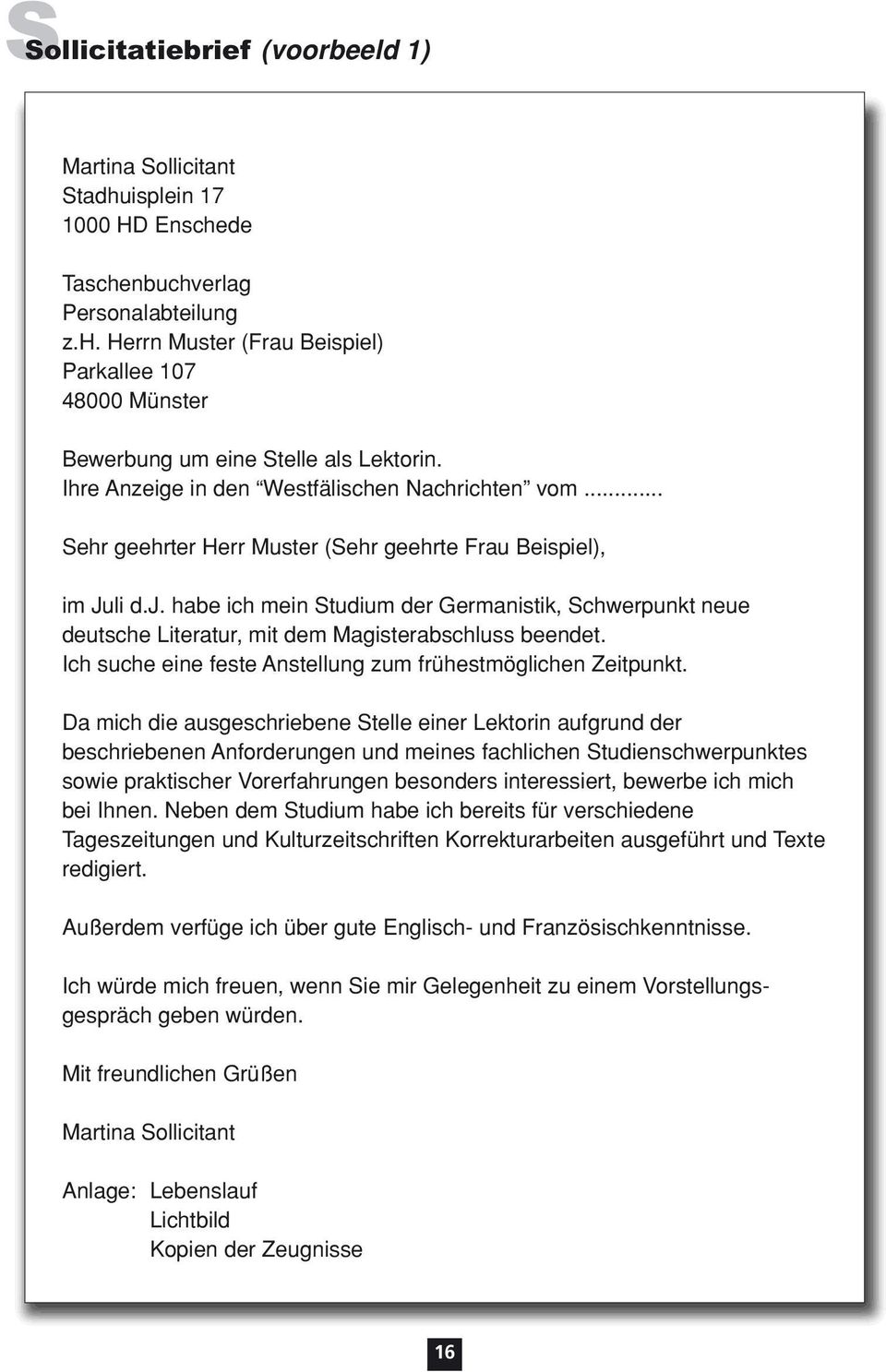 habe ich mein Studium der Germanistik, Schwerpunkt neue deutsche Literatur, mit dem Magisterabschluss beendet. Ich suche eine feste Anstellung zum frühestmöglichen Zeitpunkt.