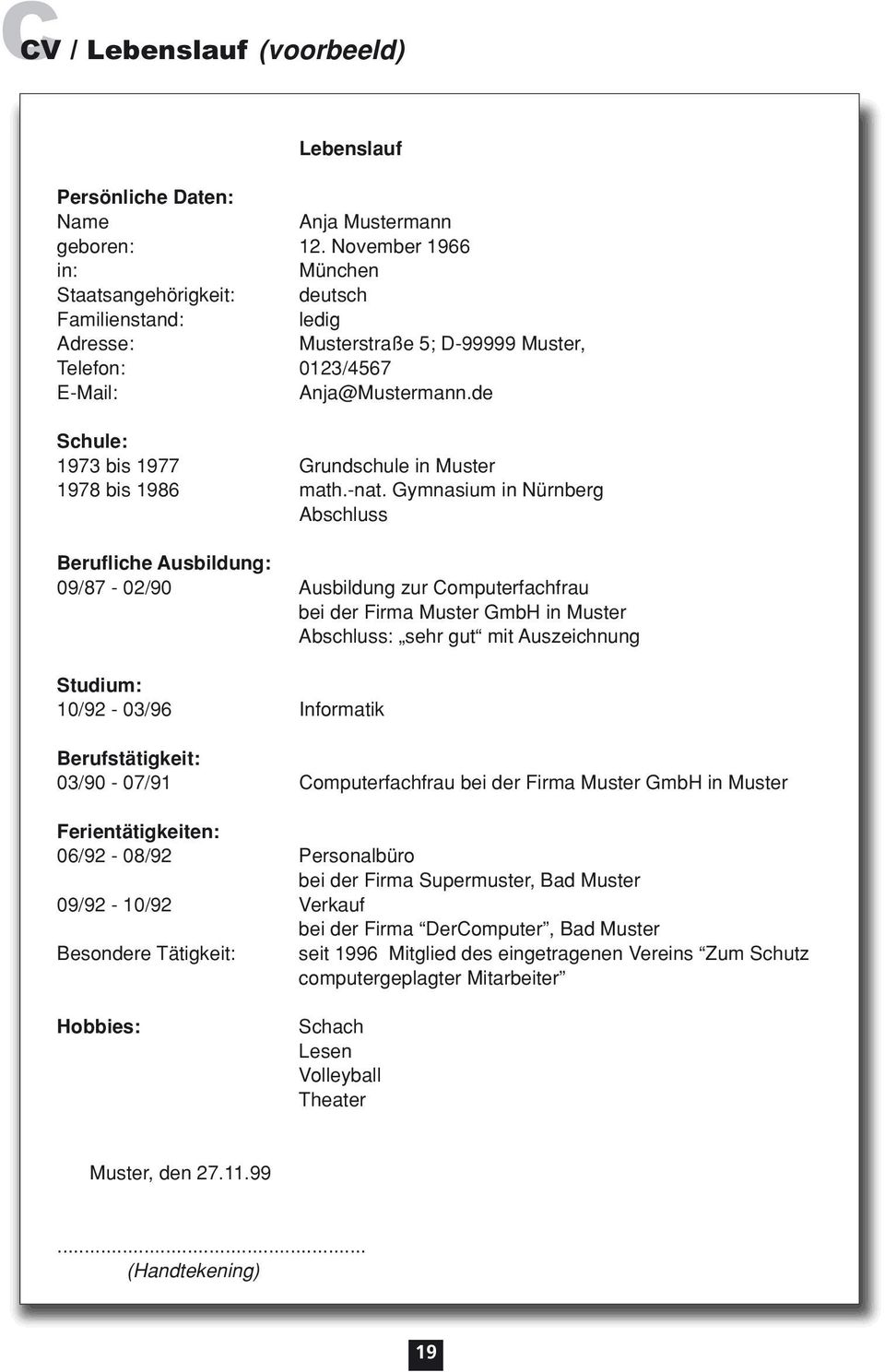 de Schule: 1973 bis 1977 Grundschule in Muster 1978 bis 1986 math.-nat.