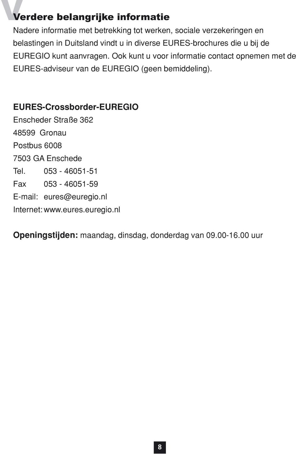 Ook kunt u voor informatie contact opnemen met de EURES-adviseur van de EUREGIO (geen bemiddeling).