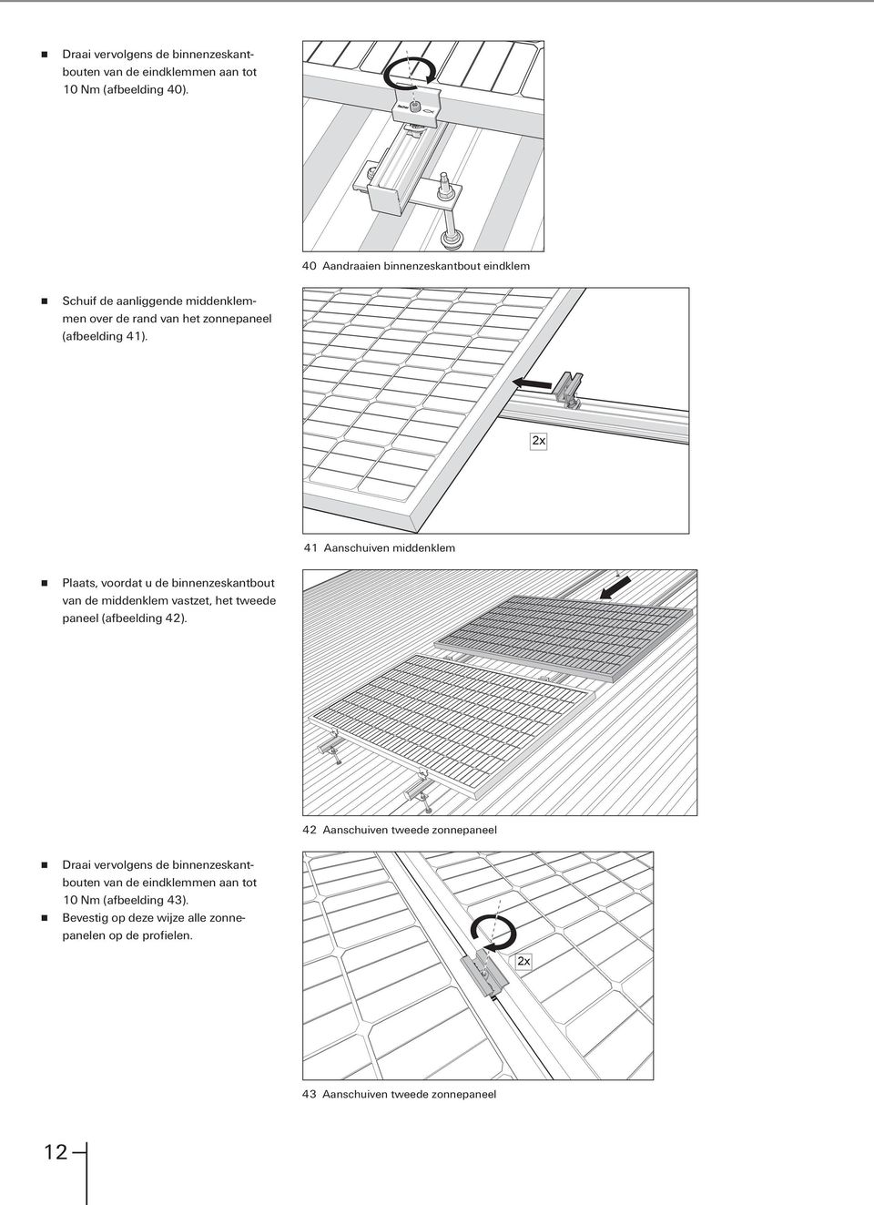 2x 41 Aanschuiven middenklem Plaats, voordat u de binnenzeskantbout van de middenklem vastzet, het tweede paneel (afbeelding 42).