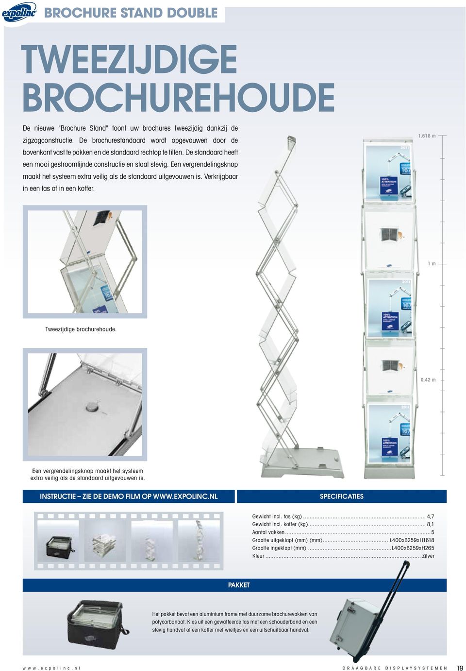 Een vergrendelingsknop maakt het systeem extra veilig als de standaard uitgevouwen is. Verkrijgbaar in een tas of in een koffer. 1,618 m 1 m Tweezijdige brochurehoude.