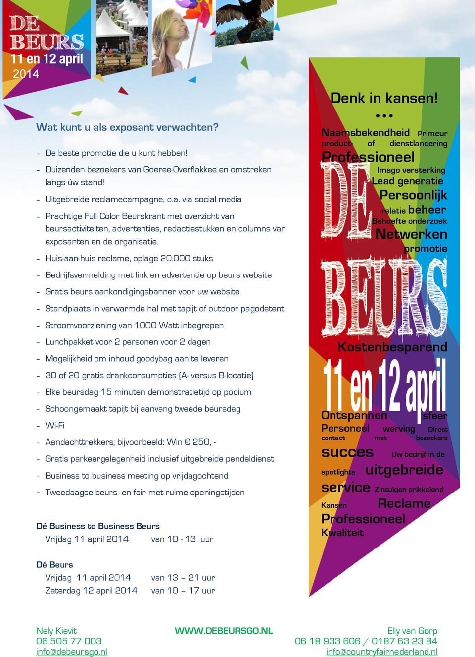 000 stuks - Bedrijfsvermelding met link en advertentie op beurs website - Gratis beurs aankondigingsbanner voor uw website - Standplaats in verwarmde hal met tapijt of outdoor pagodetent -