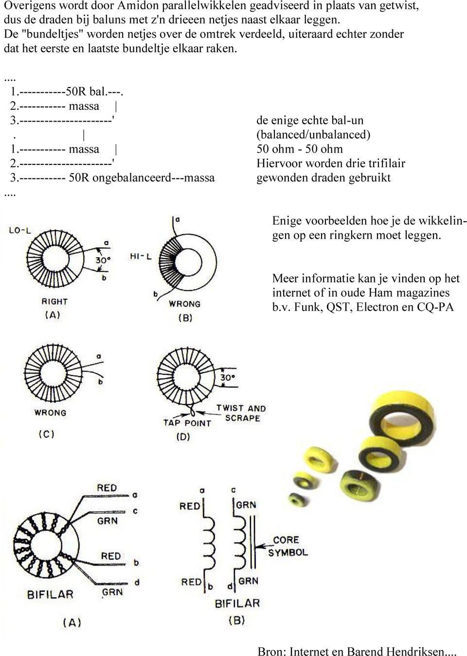 ----------------------' de enige echte bal-un. (balanced/unbalanced) 1.----------- massa 50 ohm - 50 ohm 2.----------------------' Hiervoor worden drie trifilair 3.