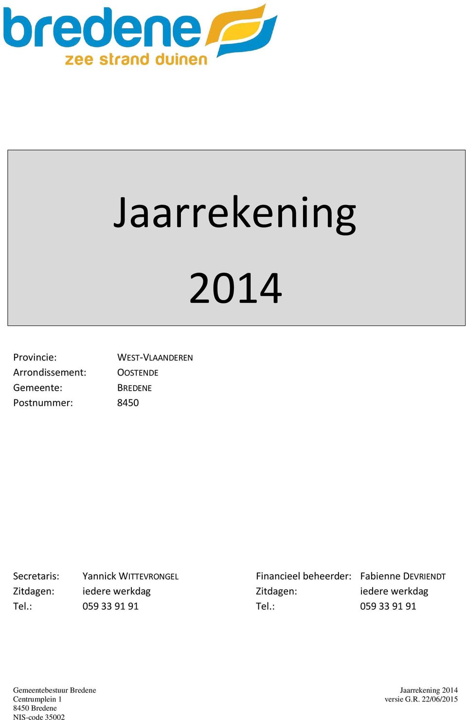 Zitdagen: iedere werkdag Zitdagen: iedere werkdag Tel.: 059 33 91 91 Tel.