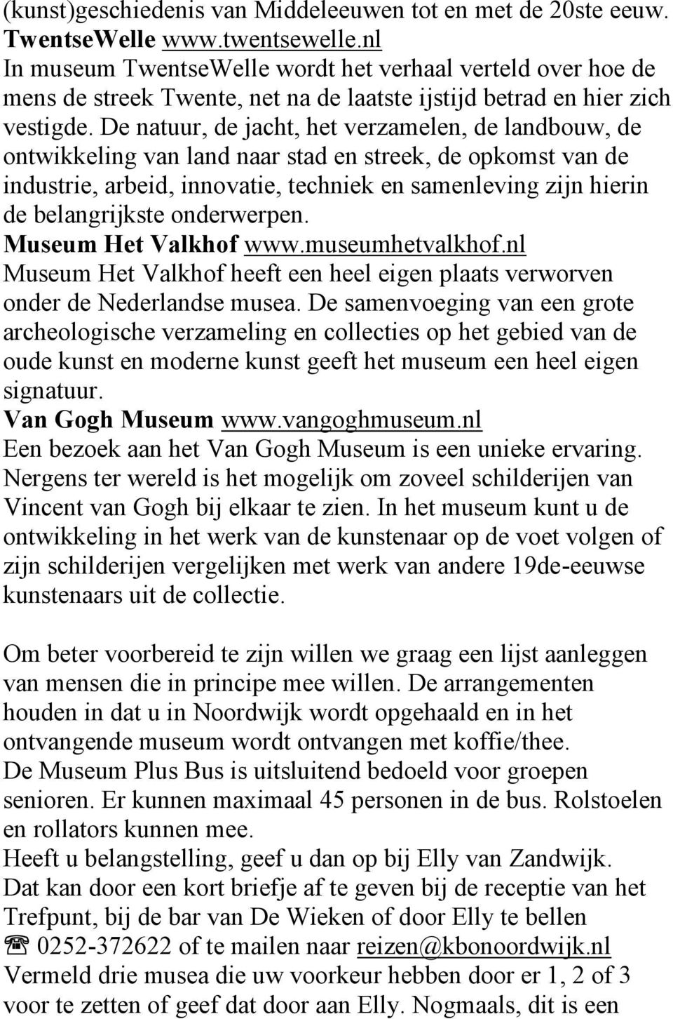 De natuur, de jacht, het verzamelen, de landbouw, de ontwikkeling van land naar stad en streek, de opkomst van de industrie, arbeid, innovatie, techniek en samenleving zijn hierin de belangrijkste