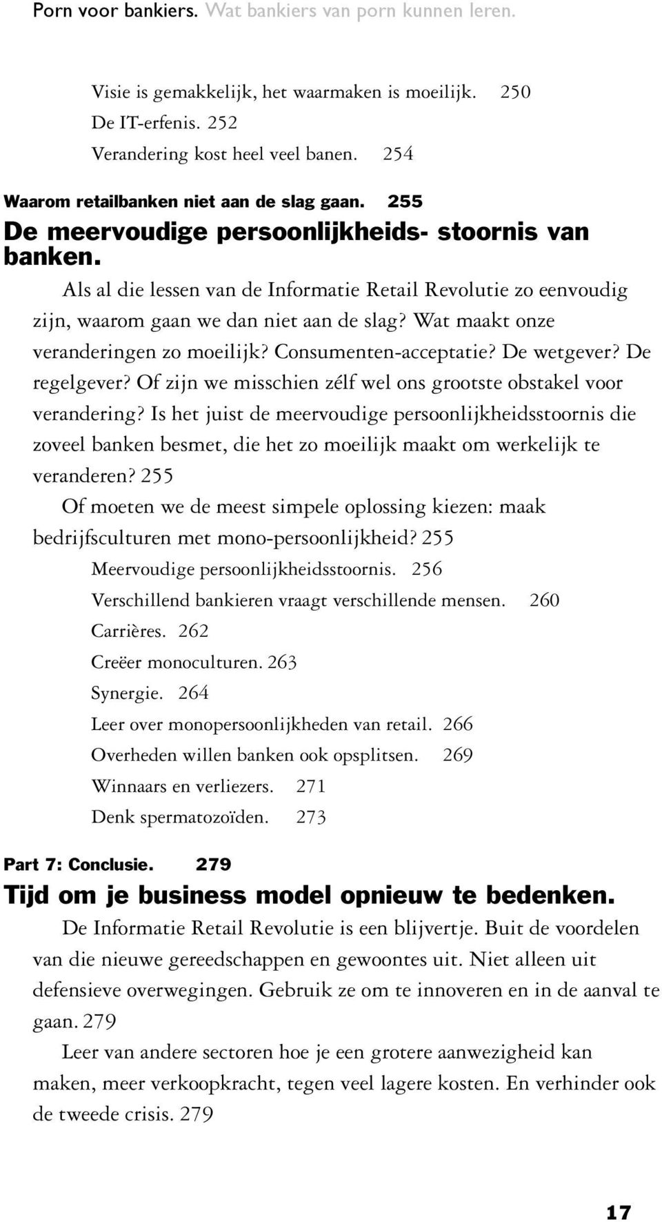 Wat maakt onze veranderingen zo moeilijk? Consumenten-acceptatie? De wetgever? De regelgever? Of zijn we misschien zélf wel ons grootste obstakel voor verandering?