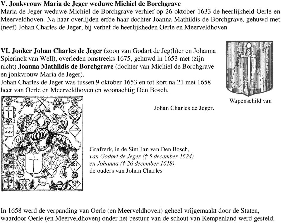 Jonker Johan Charles de Jeger (zoon van Godart de Jeg(h)er en Johanna Spierinck van Well), overleden omstreeks 1675, gehuwd in 1653 met (zijn nicht) Joanna Mathildis de Borchgrave (dochter van
