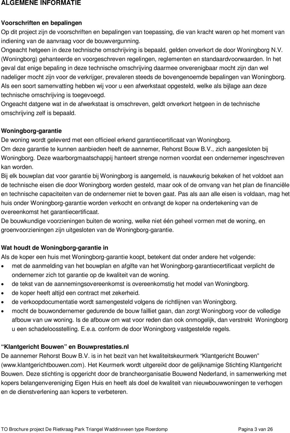 (Woningborg) gehanteerde en voorgeschreven regelingen, reglementen en standaardvoorwaarden.