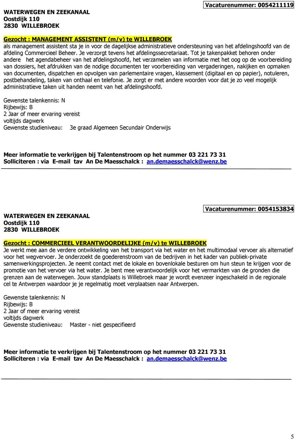 Tot je takenpakket behoren onder andere het agendabeheer van het afdelingshoofd, het verzamelen van informatie met het oog op de voorbereiding van dossiers, het afdrukken van de nodige documenten ter