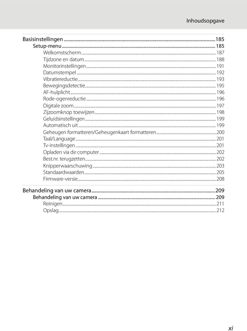 ..199 Geheugen formatteren/geheugenkaart formatteren...200 Taal/Language...201 Tv-instellingen...201 Opladen via de computer...202 Best.nr. terugzetten.