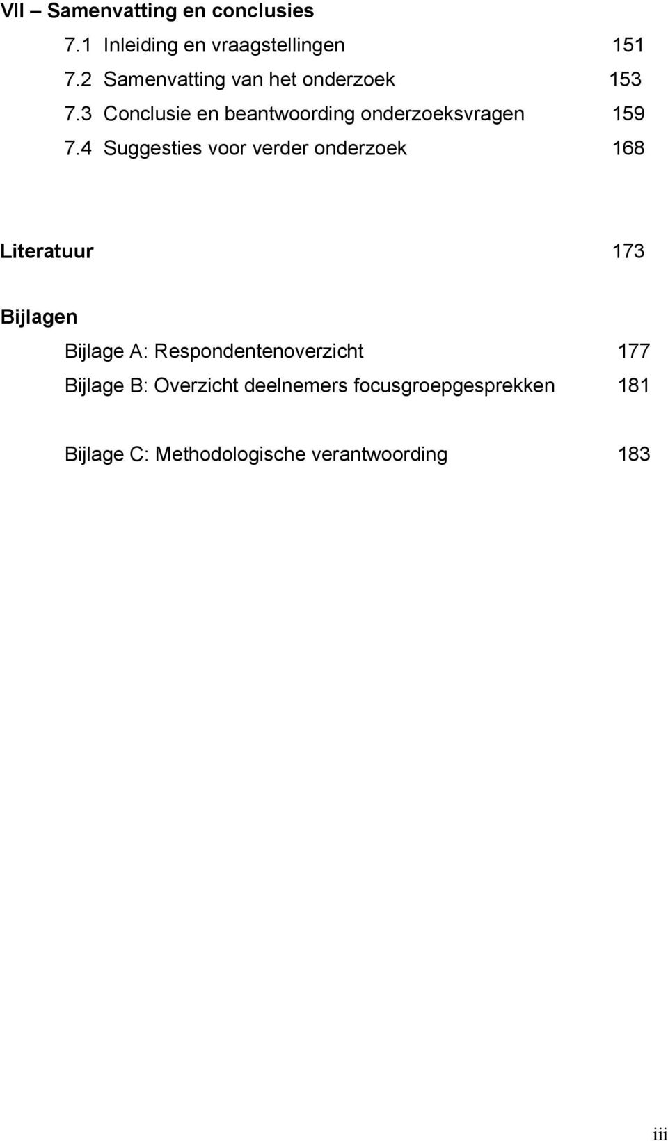 4 Suggesties voor verder onderzoek 168 Literatuur 173 Bijlagen Bijlage A: