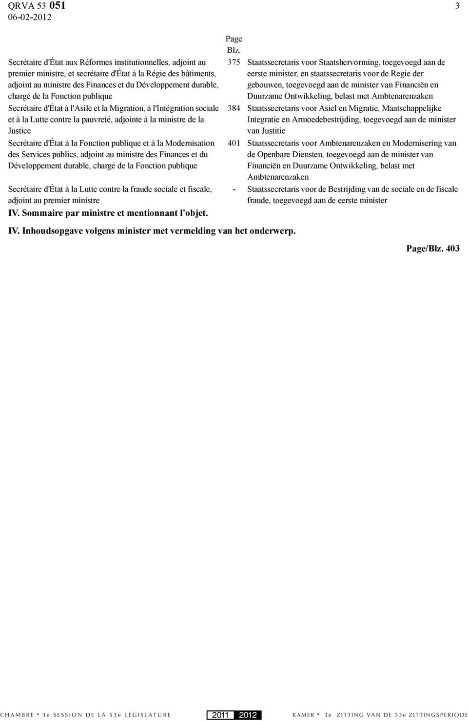 publique et à la Modernisation des Services publics, adjoint au ministre des Finances et du Développement durable, chargé de la Fonction publique Secrétaire d'état à la Lutte contre la fraude sociale