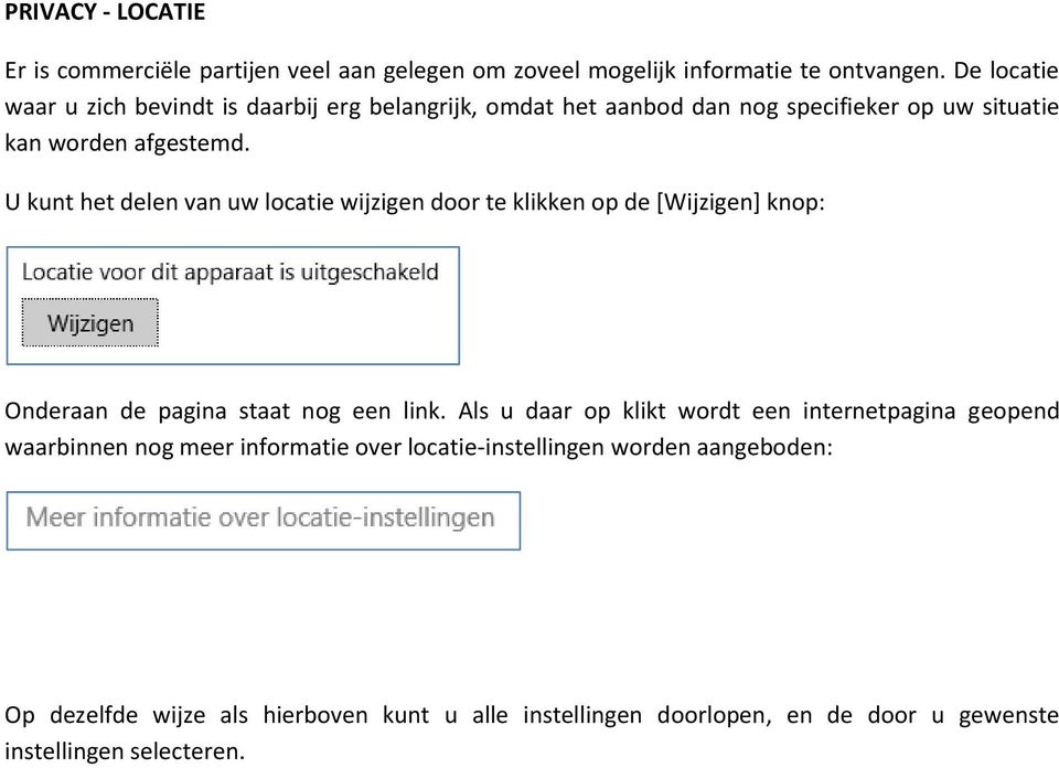 U kunt het delen van uw locatie wijzigen door te klikken op de [Wijzigen] knop: Onderaan de pagina staat nog een link.