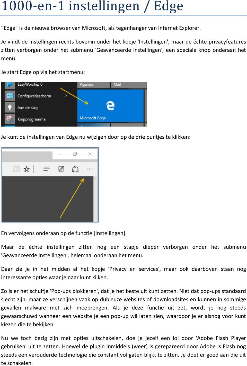 menu. Je start Edge op via het startmenu: Je kunt de instellingen van Edge nu wijzigen door op de drie puntjes te klikken: En vervolgens onderaan op de functie [Instellingen].