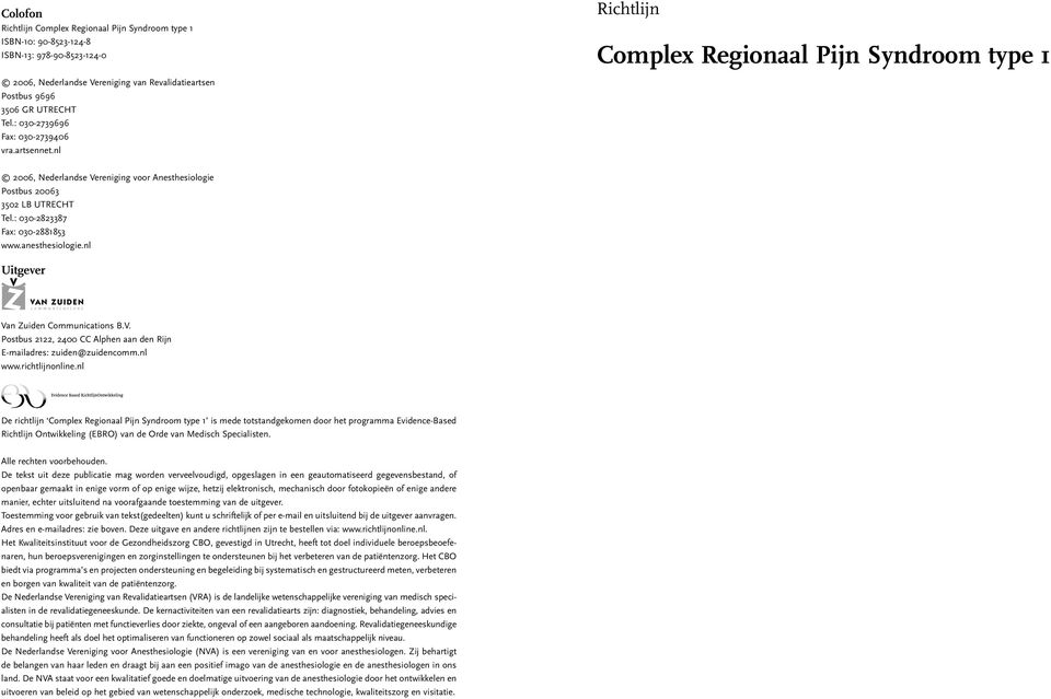 : 030-2823387 Fax: 030-2881853 www.anesthesiologie.nl Uitgever Van Zuiden Communications B.V. Postbus 2122, 2400 CC Alphen aan den Rijn E-mailadres: zuiden@zuidencomm.nl www.richtlijnonline.