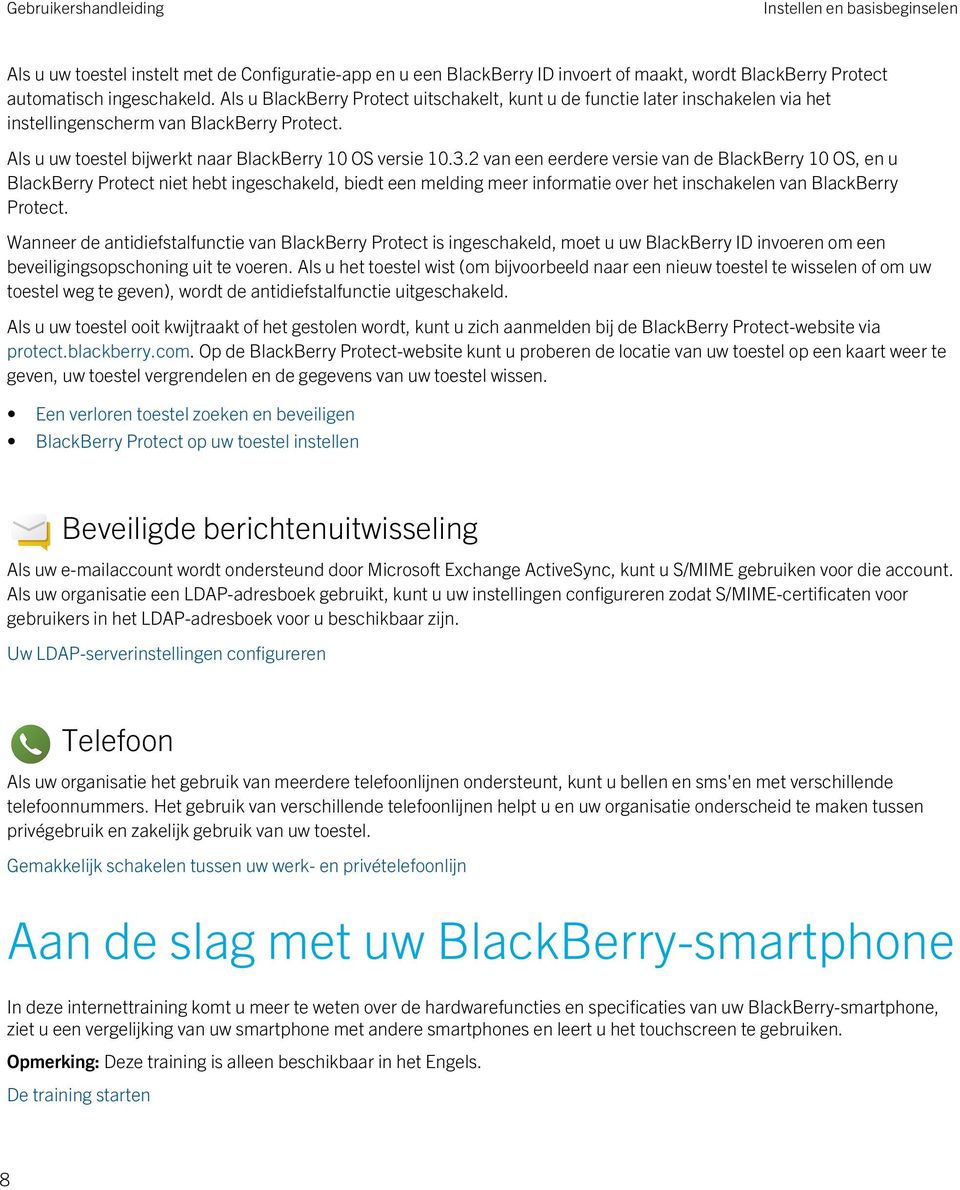 2 van een eerdere versie van de BlackBerry 10 OS, en u BlackBerry Protect niet hebt ingeschakeld, biedt een melding meer informatie over het inschakelen van BlackBerry Protect.