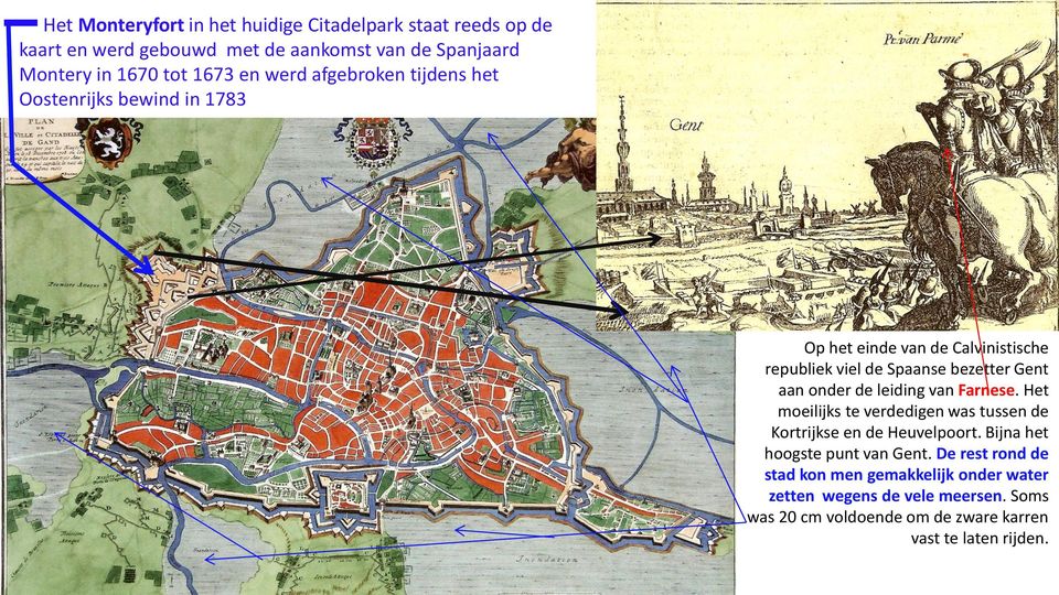 onder de leiding van Farnese. Het moeilijks te verdedigen was tussen de Kortrijkse en de Heuvelpoort. Bijna het hoogste punt van Gent.