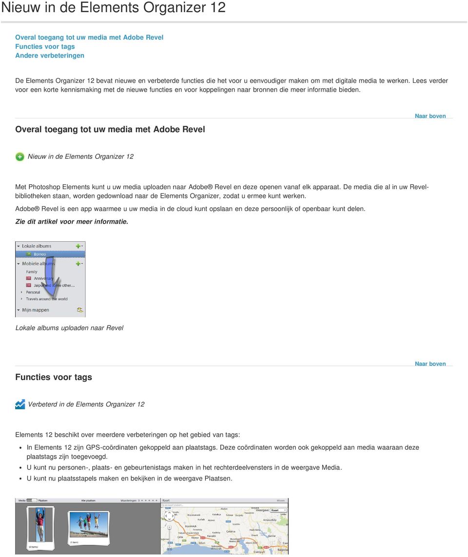 Overal toegang tot uw media met Adobe Revel Nieuw in de Elements Organizer 12 Met Photoshop Elements kunt u uw media uploaden naar Adobe Revel en deze openen vanaf elk apparaat.