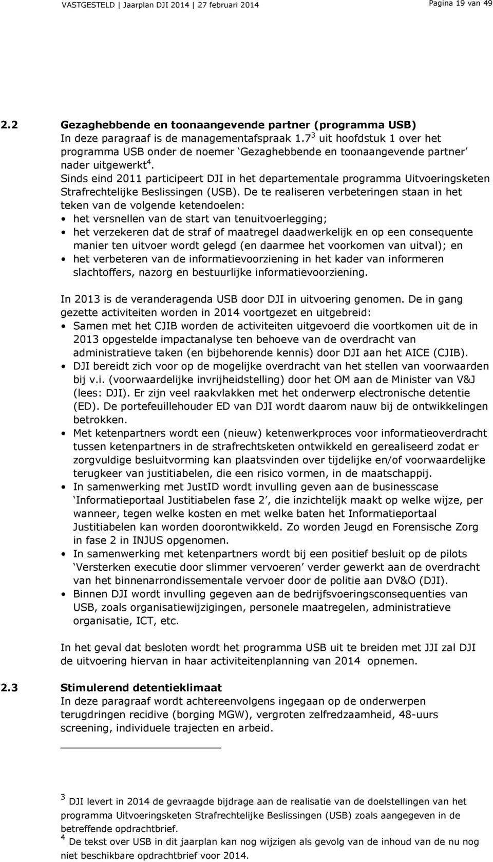 Sinds eind 2011 participeert DJI in het departementale programma Uitvoeringsketen Strafrechtelijke Beslissingen (USB).