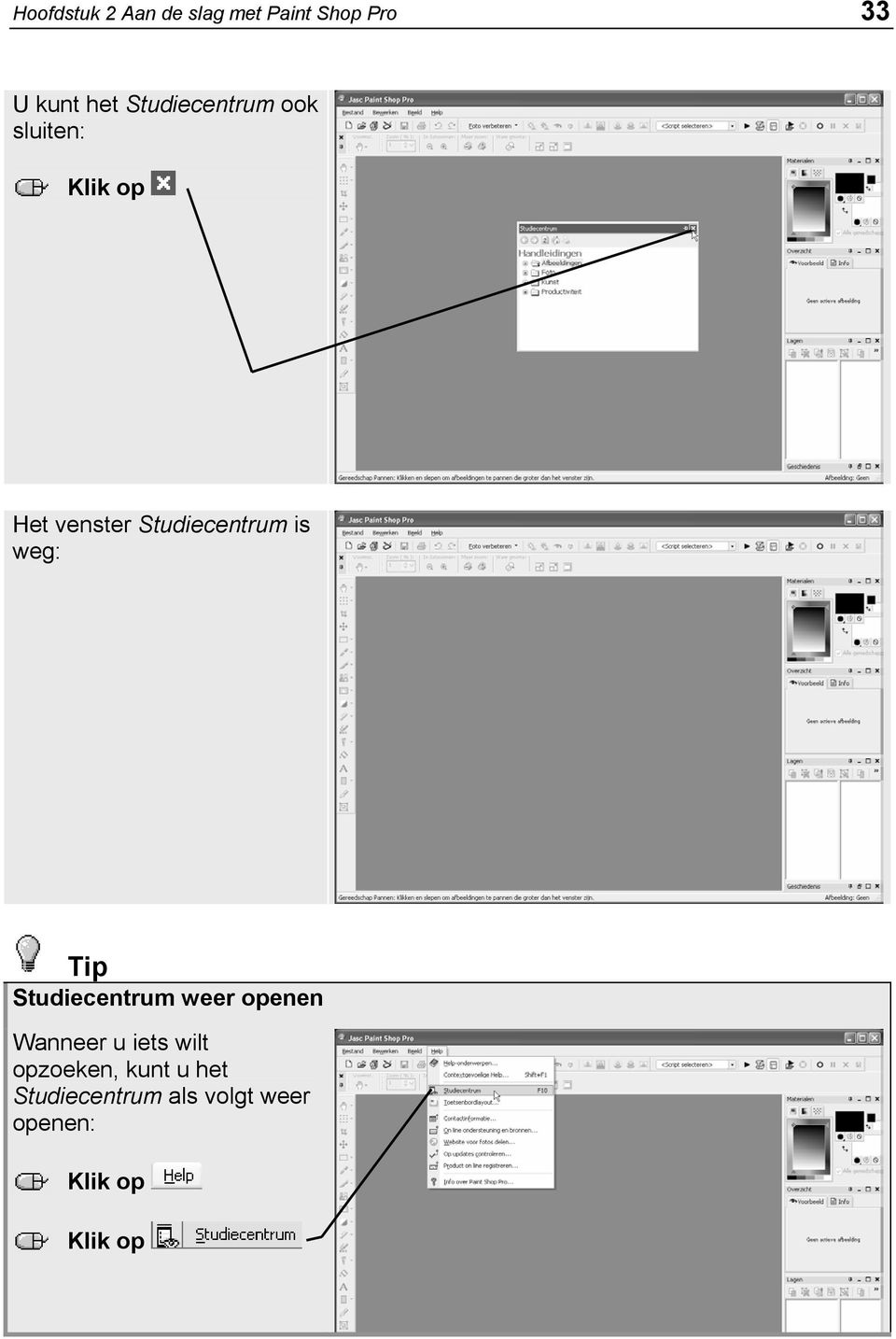 weg: Tip Studiecentrum weer openen Wanneer u iets wilt