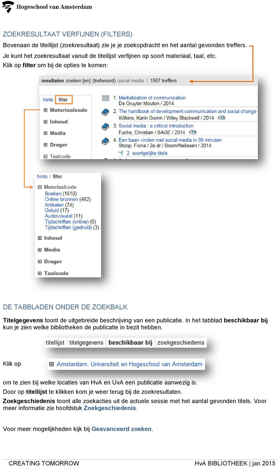 Klik op filter om bij de opties te komen: DE TABBLADEN ONDER DE ZOEKBALK Titelgegevens toont de uitgebreide beschrijving van een publicatie.