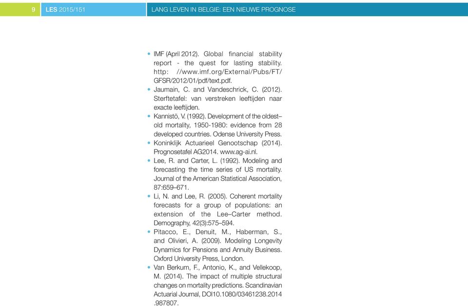 Odense University Press. Koninklijk Actuarieel Genootschap (2014). Prognosetafel AG2014. www.ag-ai.nl. Lee, R. and Carter, L. (1992). Modeling and forecasting the time series of US mortality.