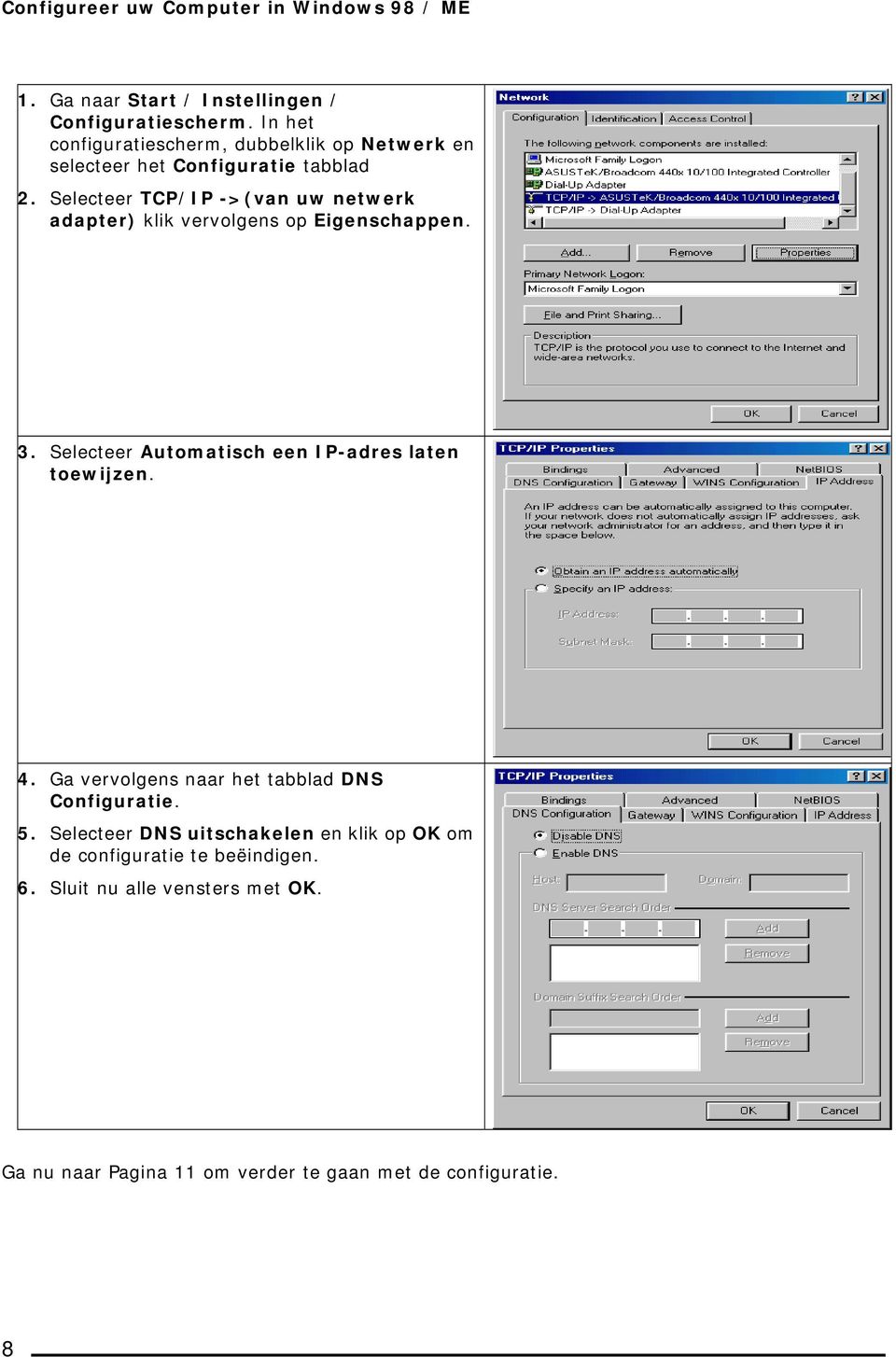 Selecteer TCP/IP ->(van uw netwerk adapter) klik vervolgens op Eigenschappen. 3. Selecteer Automatisch een IP-adres laten toewijzen. 4.