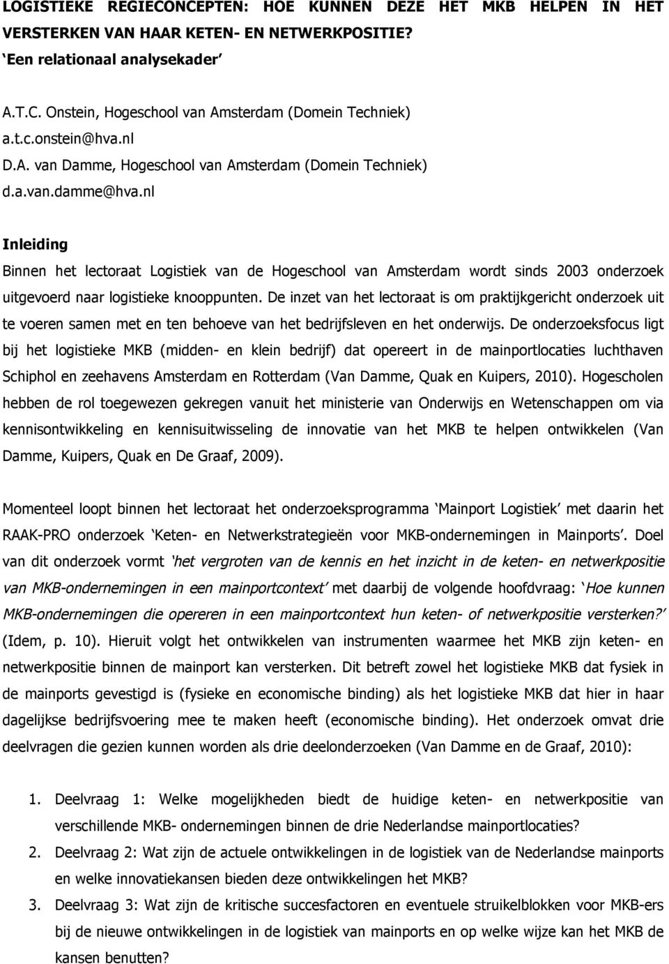 nl Inleiding Binnen het lectoraat Logistiek van de Hogeschool van Amsterdam wordt sinds 2003 onderzoek uitgevoerd naar logistieke knooppunten.