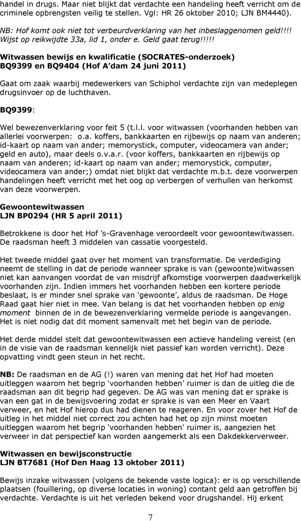 !!!! Witwassen bewijs en kwalificatie (SOCRATES-onderzoek) BQ9399 en BQ9404 (Hof A dam 24 juni 2011) Gaat om zaak waarbij medewerkers van Schiphol verdachte zijn van medeplegen drugsinvoer op de