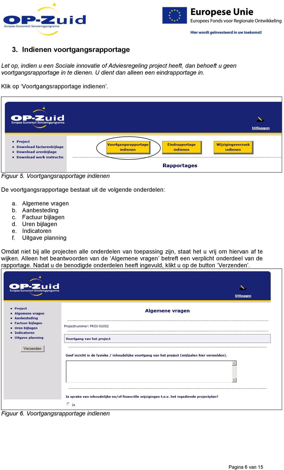 Algemene vragen b. Aanbesteding c. Factuur bijlagen d. Uren bijlagen e. Indicatoren f.