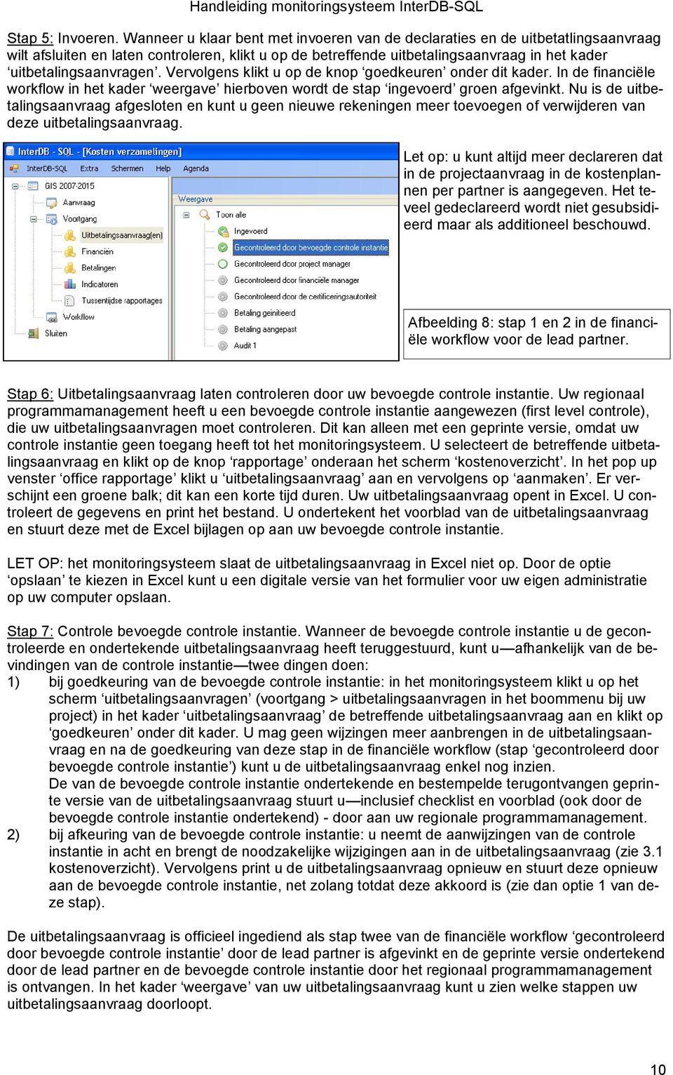 Vervolgens klikt u op de knop goedkeuren onder dit kader. In de financiële workflow in het kader weergave hierboven wordt de stap ingevoerd groen afgevinkt.