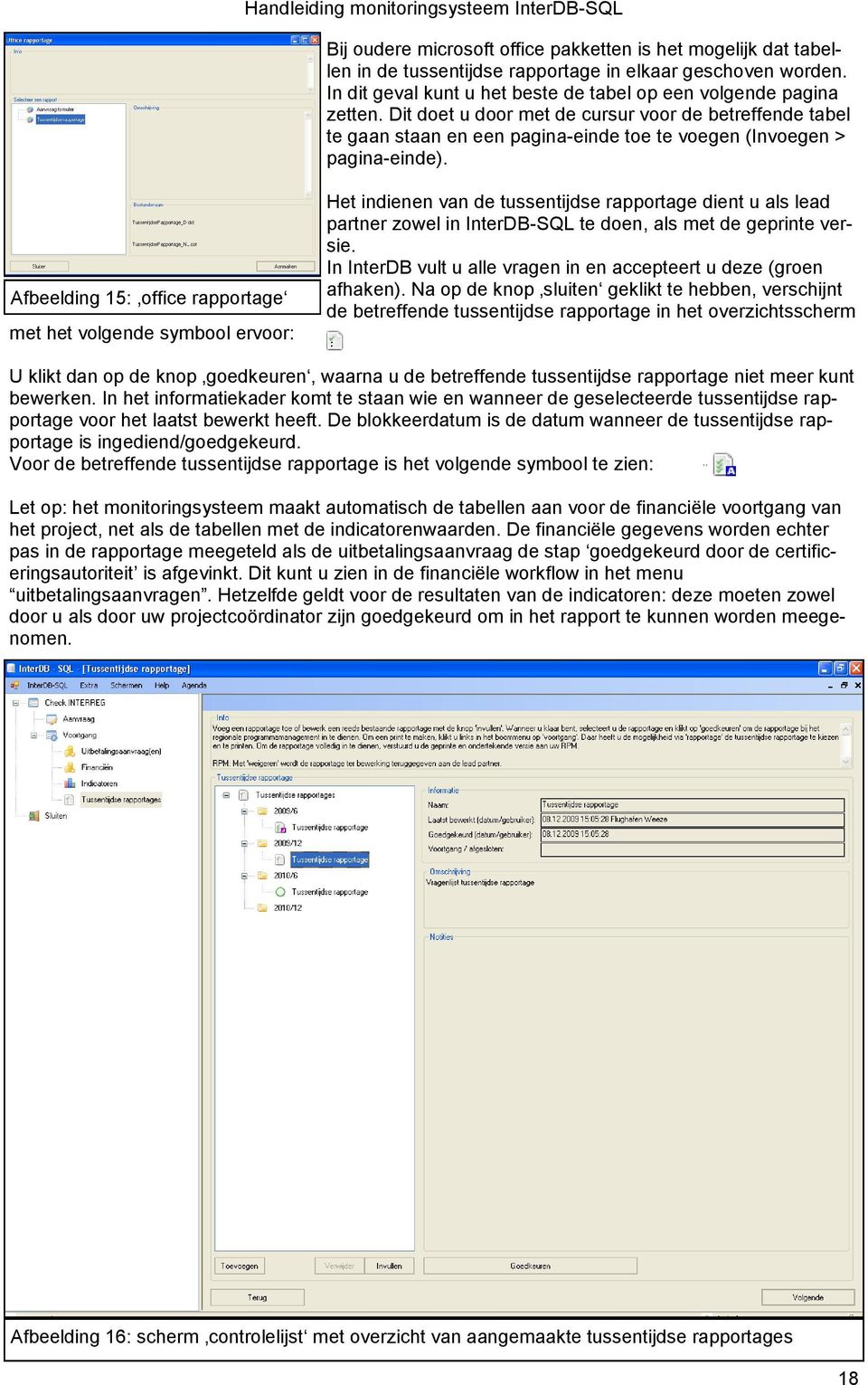 Afbeelding 15: office rapportage met het volgende symbool ervoor: Het indienen van de tussentijdse rapportage dient u als lead partner zowel in InterDB-SQL te doen, als met de geprinte versie.