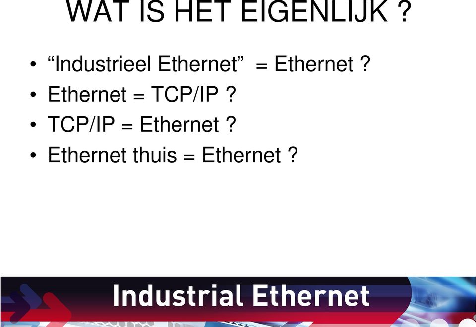 Ethernet? Ethernet = TCP/IP?