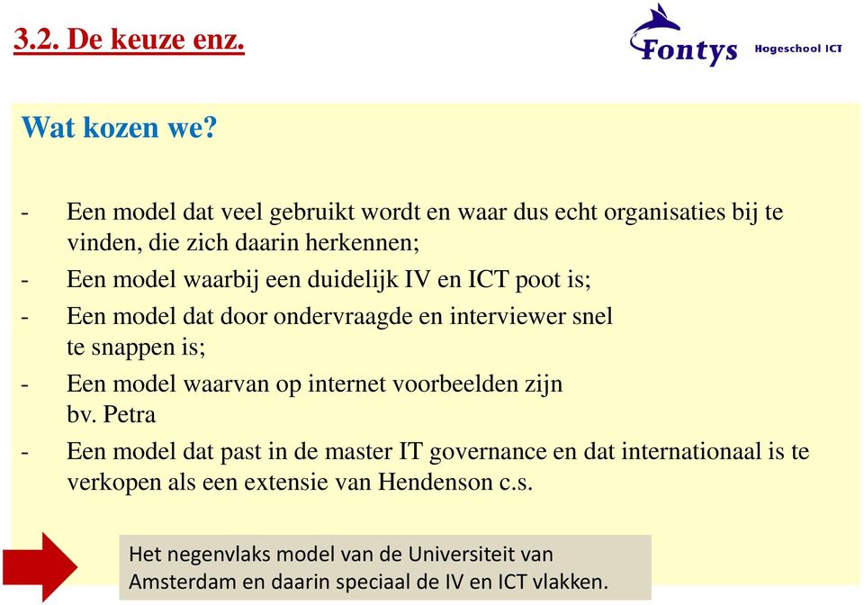 duidelijk IV en ICT poot is; - Een model dat door ondervraagde en interviewer snel te snappen is; - Een model waarvan op internet