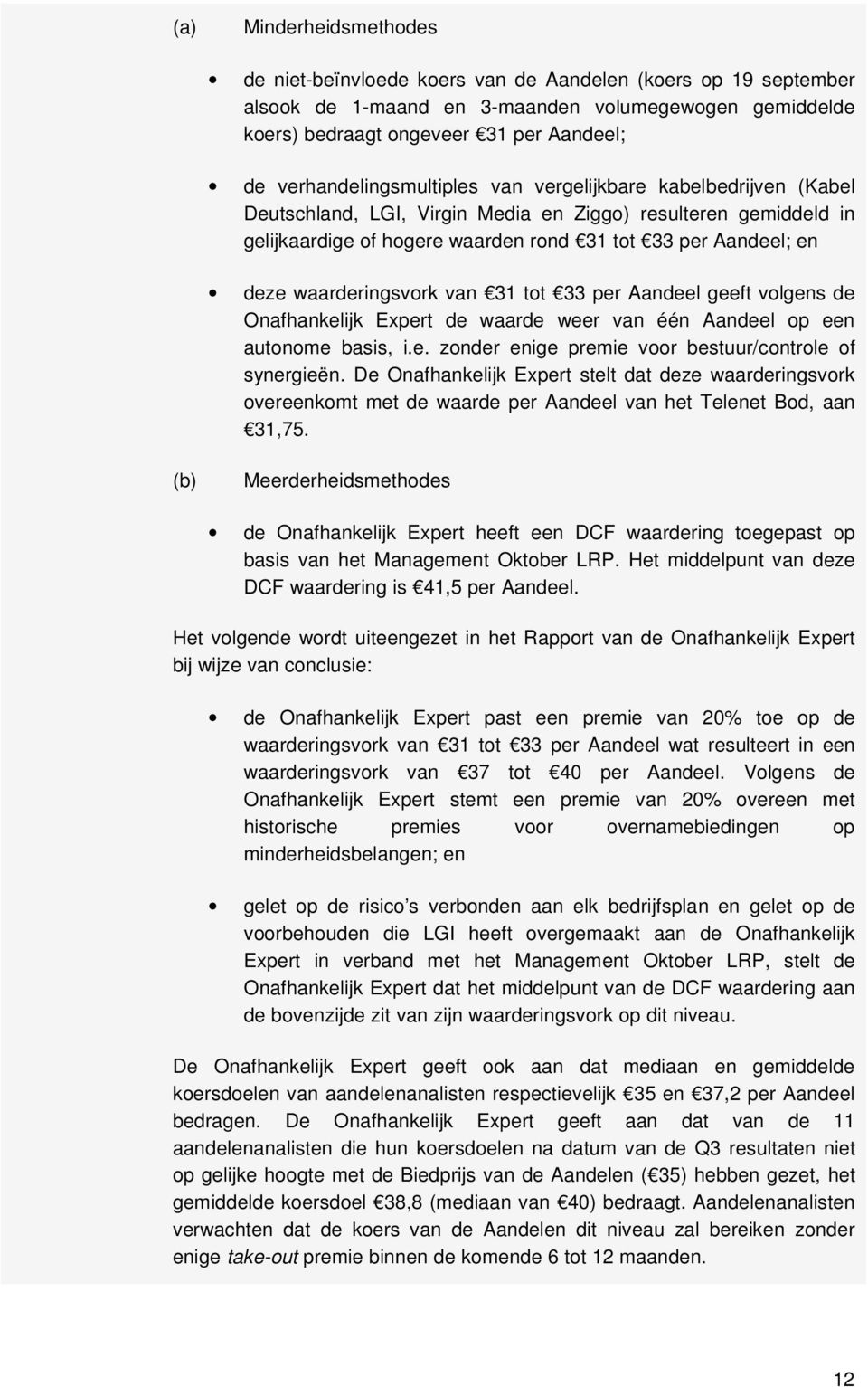 waarderingsvork van 31 tot 33 per Aandeel geeft volgens de Onafhankelijk Expert de waarde weer van één Aandeel op een autonome basis, i.e. zonder enige premie voor bestuur/controle of synergieën.