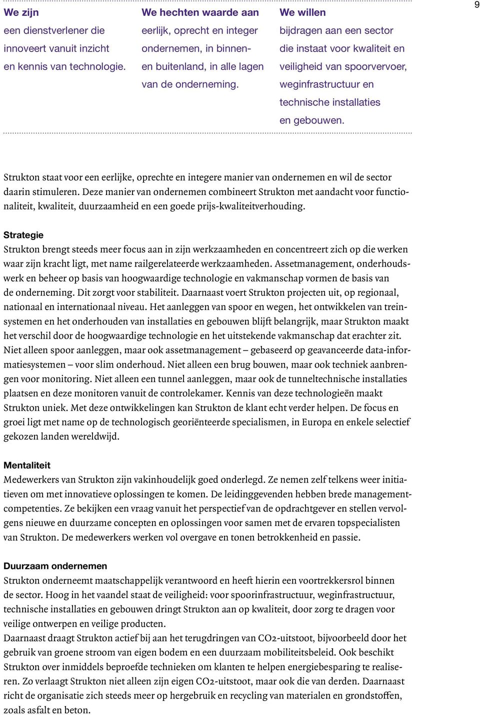 We willen bijdragen aan een sector die instaat voor kwaliteit en veiligheid van spoorvervoer, weginfrastructuur en technische installaties en gebouwen.