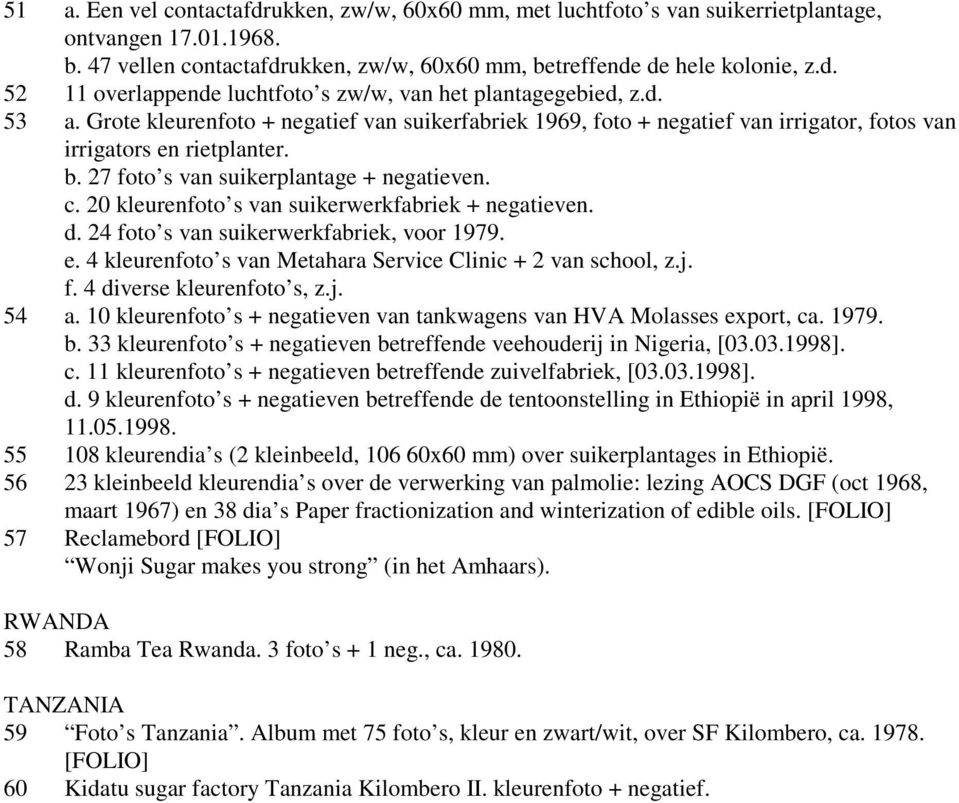 20 kleurenfoto s van suikerwerkfabriek + negatieven. d. 24 foto s van suikerwerkfabriek, voor 1979. e. 4 kleurenfoto s van Metahara Service Clinic + 2 van school, z.j. f. 4 diverse kleurenfoto s, z.j. 54 a.