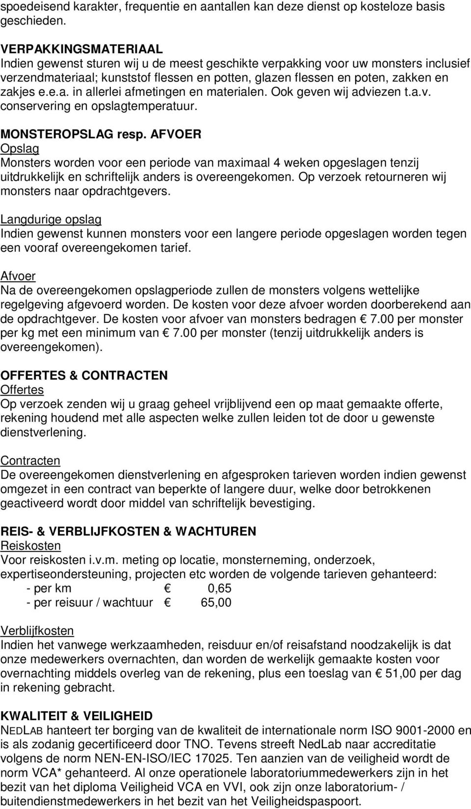 Ook geven wij adviezen t.a.v. conservering en opslagtemperatuur. MONSTEROPSLAG resp.