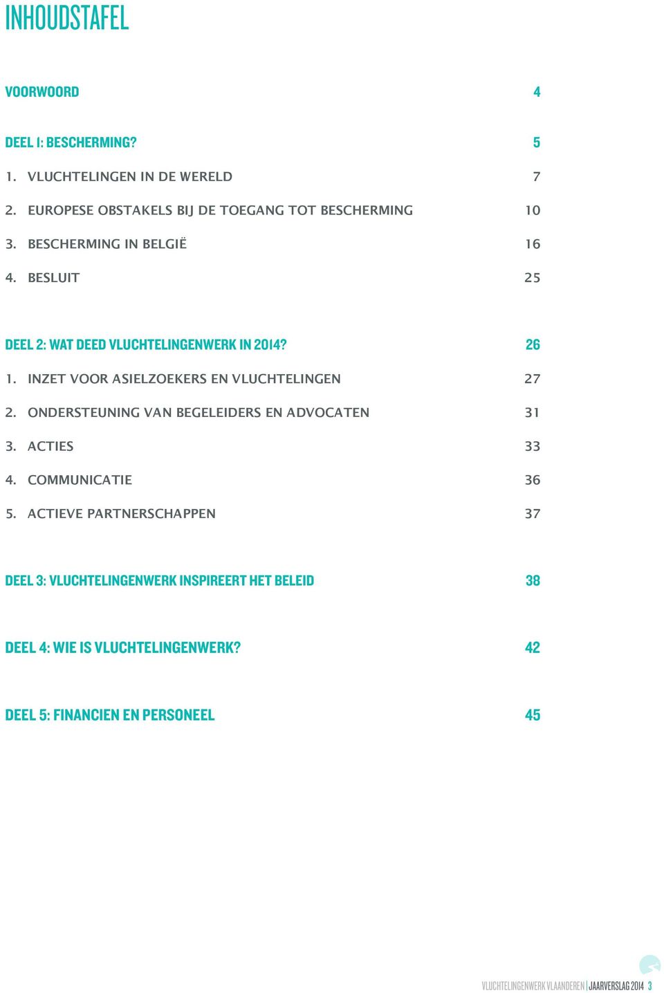 ONDERSTEUNING VAN BEGELEIDERS EN ADVOCATEN 31 3. ACTIES 33 4. COMMUNICATIE 36 5.