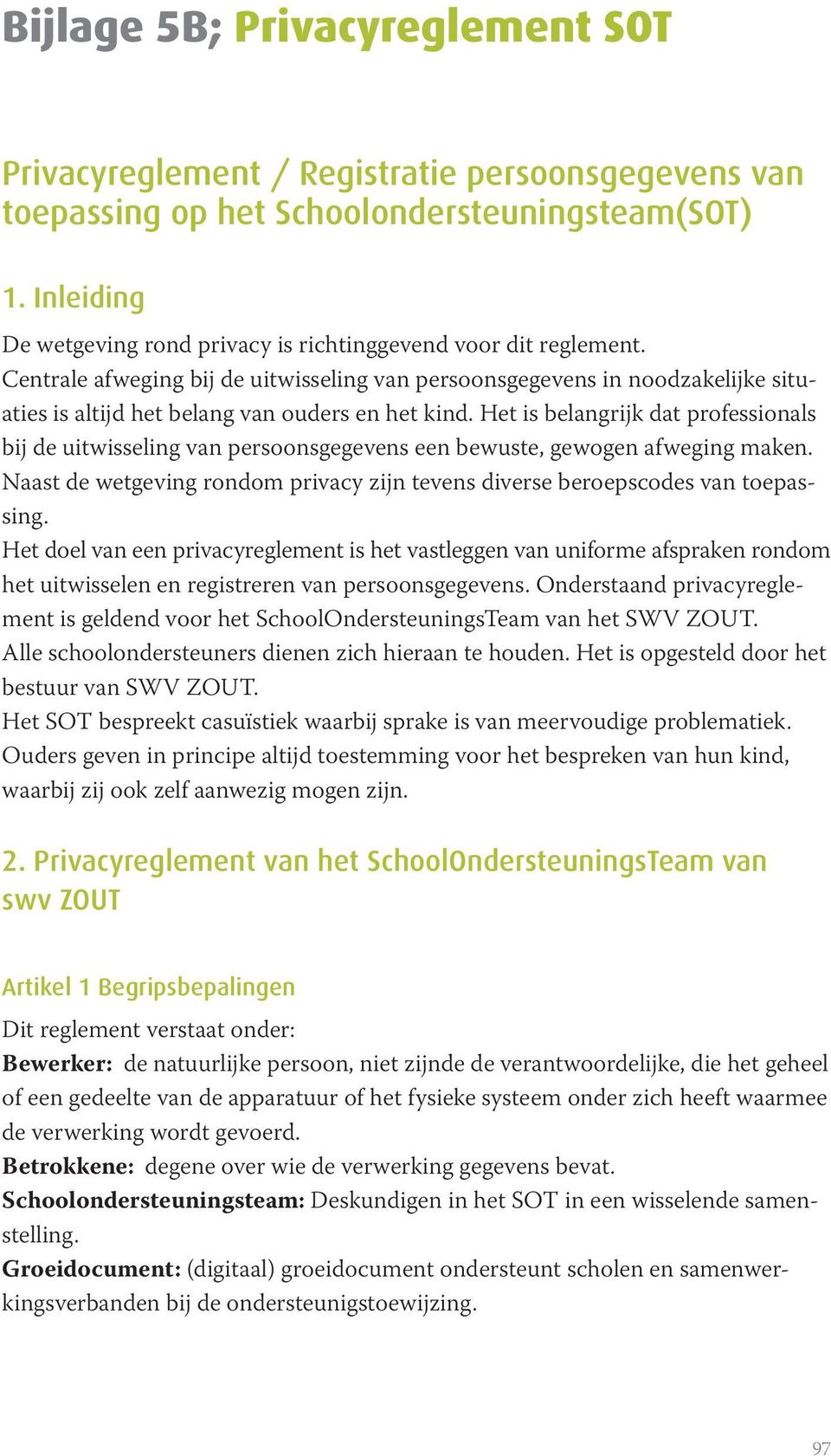 Centrale afweging bij de uitwisseling van persoonsgegevens in noodzakelijke situaties is altijd het belang van ouders en het kind.