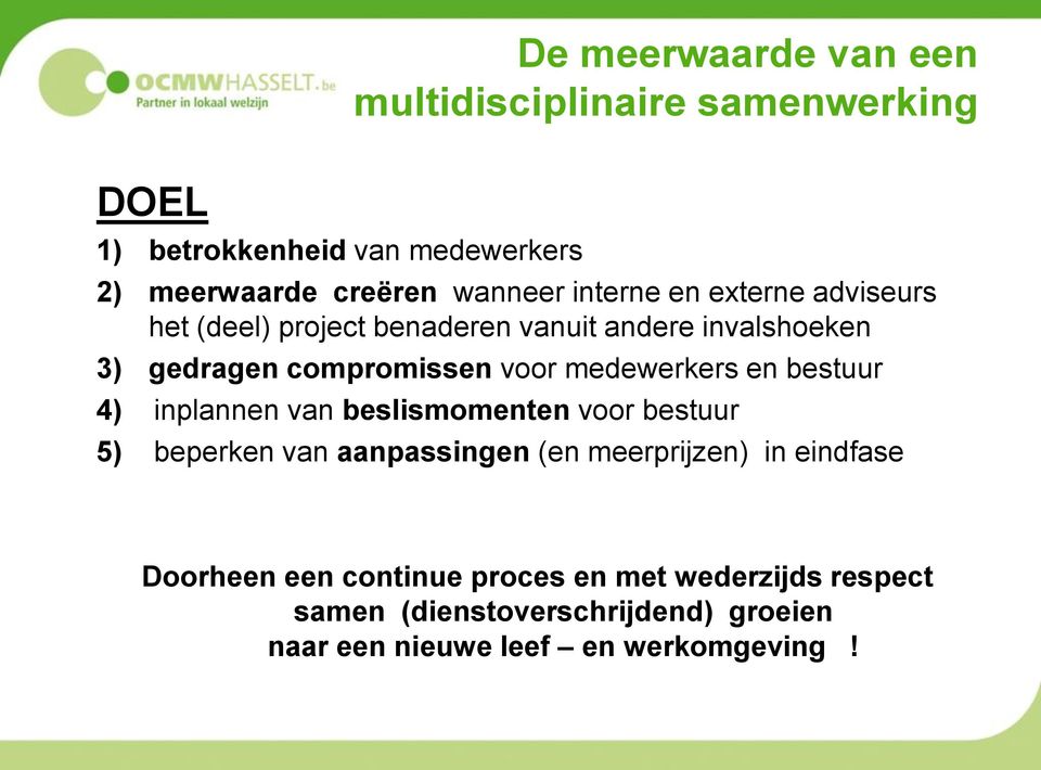 medewerkers en bestuur 4) inplannen van beslismomenten voor bestuur 5) beperken van aanpassingen (en meerprijzen) in