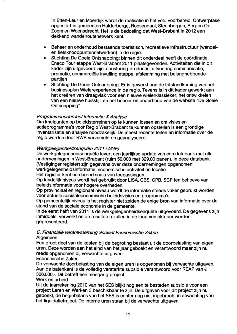 Beheer en onderhoud bestaande toeristisch, recreatieve infrastructuur (wandelen fietsknooppuntennetwerken) in de regio.